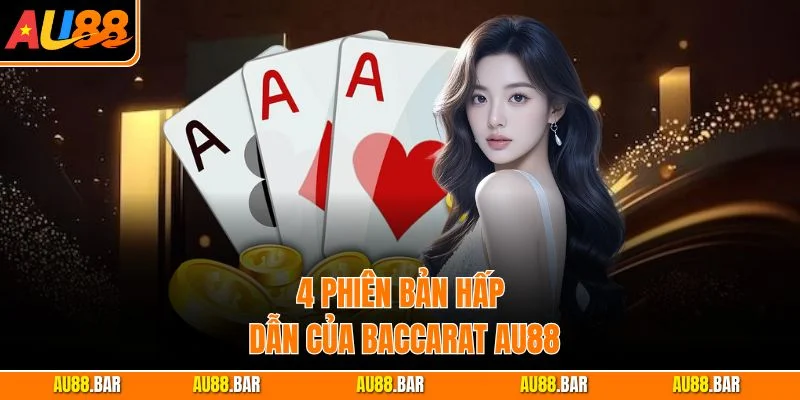 4 phiên bản hấp dẫn của Baccarat AU88
