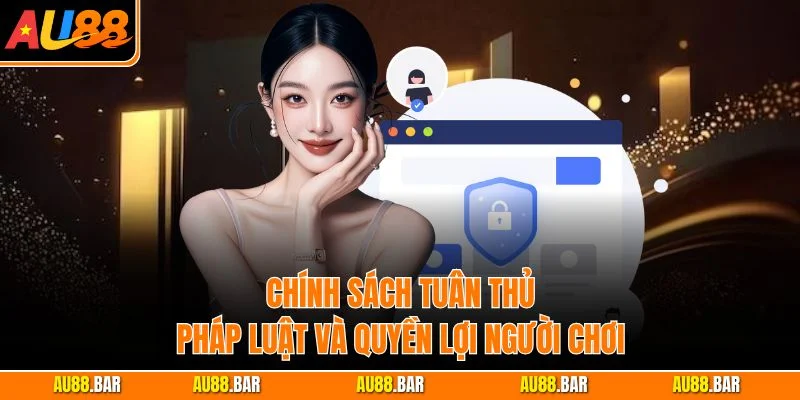 Chính sách tuân thủ pháp luật và quyền lợi người chơi