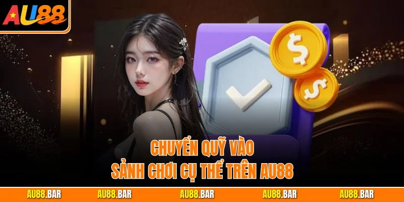 Chuyển quỹ vào sảnh chơi cụ thể trên AU88