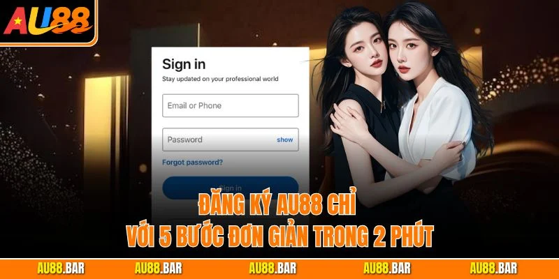 Đăng ký AU88 chỉ với 5 bước đơn giản trong 2 phút