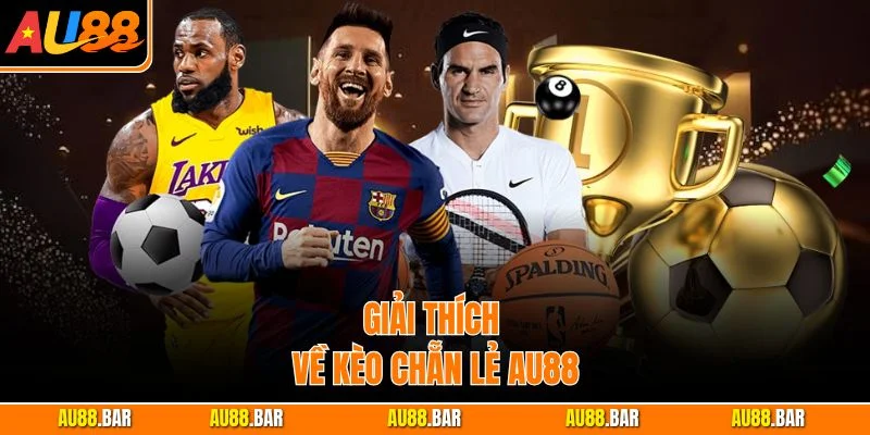 Giải thích về kèo Chẵn Lẻ AU88