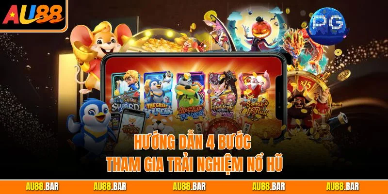 Hướng dẫn 4 bước tham gia trải nghiệm nổ hũ