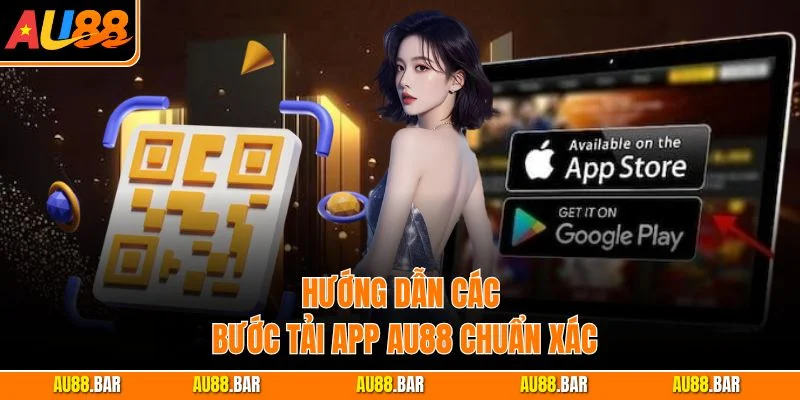 Hướng dẫn các bước tải app AU88 chuẩn xác