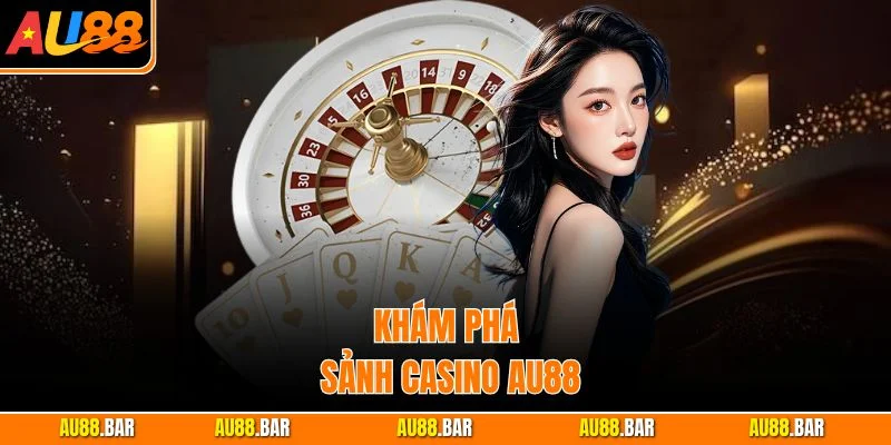 Khám phá sảnh Casino AU88