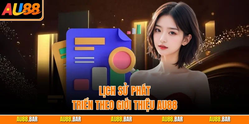 Lịch sử phát triển theo giới thiệu AU88