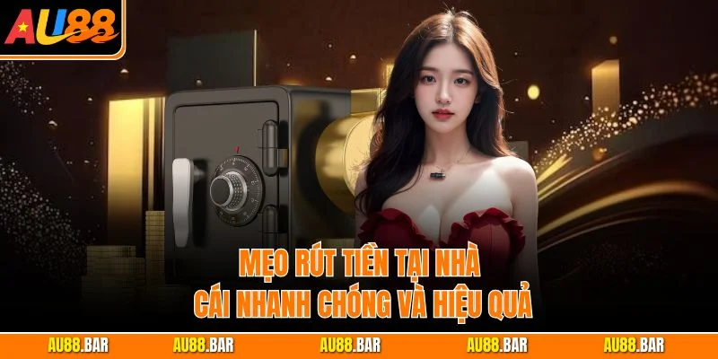 Mẹo rút tiền tại nhà cái nhanh chóng và hiệu quả