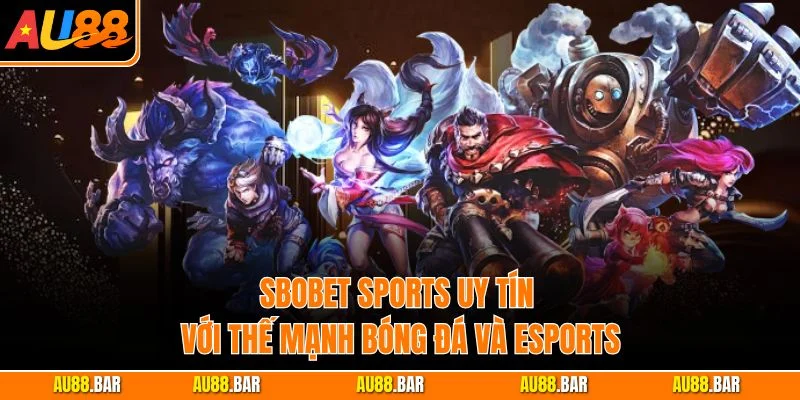 SBOBET Sports uy tín với thế mạnh bóng đá và eSports