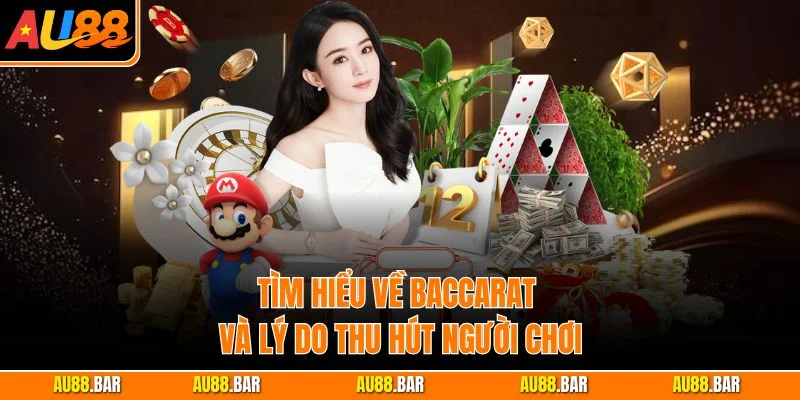 Tìm hiểu về Baccarat và lý do thu hút người chơi