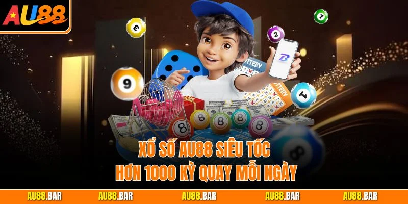 Xổ số AU88 siêu tốc hơn 1000 kỳ quay mỗi ngày